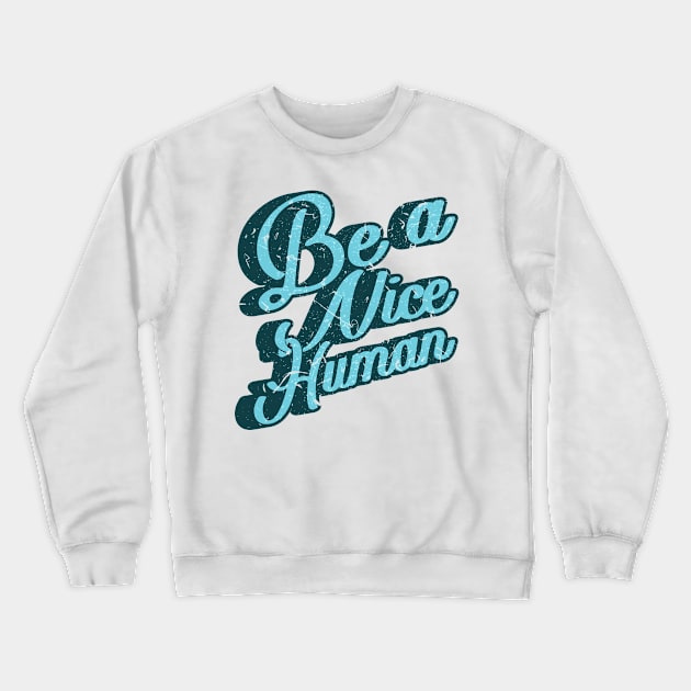 'Be A Nice Human' Cool Kindness Anti-Bullying Crewneck Sweatshirt by ourwackyhome